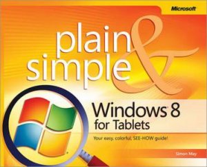 Windows 8 for Tablets Plain & Simple by Simon May