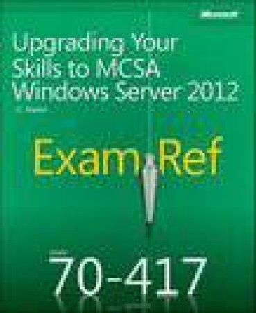 Exam Ref 70-417: Upgrading Your Skills to MCSA Windows Server 2012 by J.C. Mackin