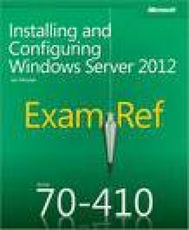 Exam Ref (70-410): Installing and Configuring Windows Server 2012 by Ian McLean