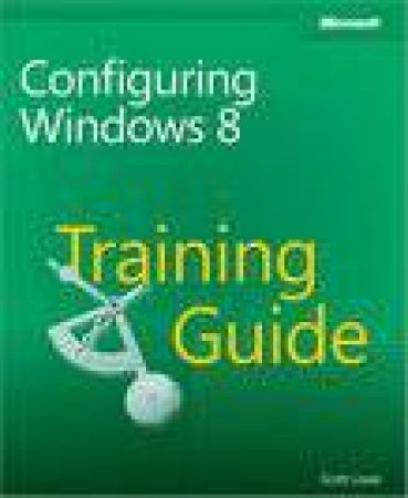 Training Guide Exam 70-687: Configuring Windows 8 by Scott Lowe