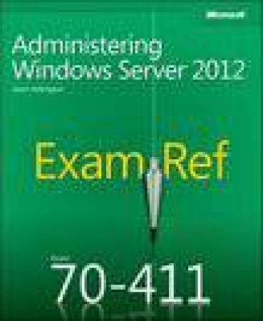 Exam Ref 70-411: Administering Windows Server 2012 by Jason Kellington