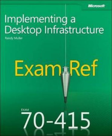 Exam Ref 70-415: Implementing a Desktop Infrastructure by Patrick Regan