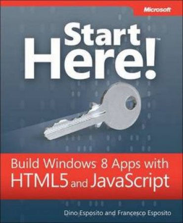 Start Here! A Build Windows(R) 8 Apps with HTML5 and JavaScript by Dino Esposito