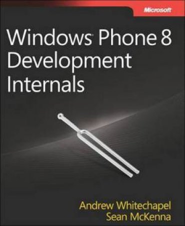 Windows Phone 8 Developmental Internals by Andrew Whitechapel