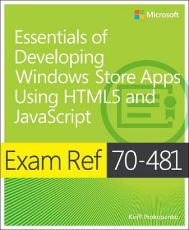 Exam Ref 70-481: Essentials of Developing Windows Store Apps Using HTML5 by Kirill Propopenko