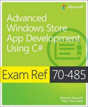 Exam Ref 70-485: Advanced Windows Store App Development Using C# by Roberto Brunetti