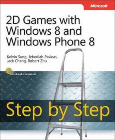 2D Games with Windows 8 and Windows Phone 8 Step by Step by Kelvin Sung