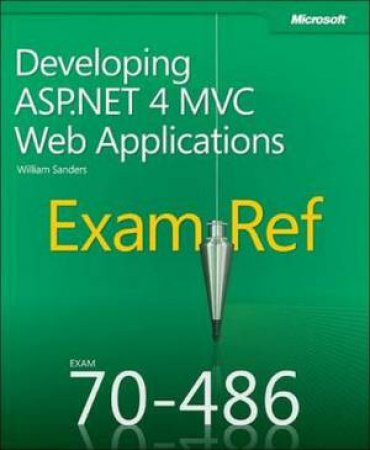 Exam Ref 70-486: Developing ASP.NET MVC 4 Web Applications by Williams Sanders