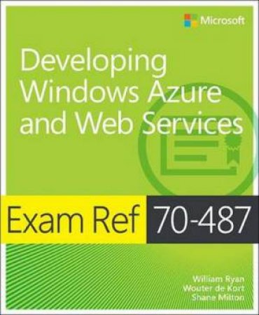 Exam Ref 70-487: Developing Windows Azure and Web Services by William Ryan