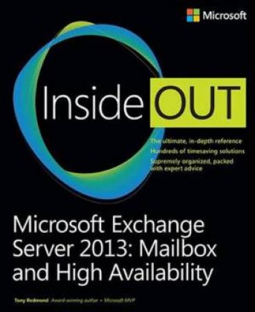 Microsoft Exchange Server 2013 Inside Out: Mailbox and High Availability by Tony Redmond