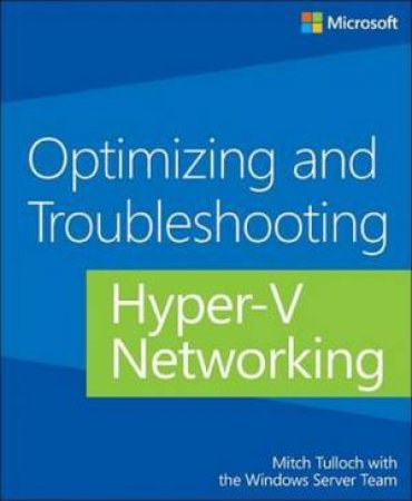 Optimizing and Troubleshooting Hyper-V Networking by Mitch Tulloch