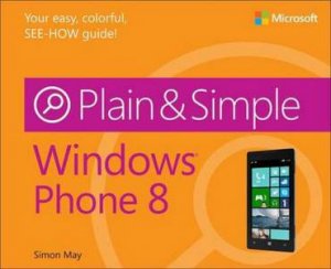 Windows Phone 8 Plain & Simple by Simon May