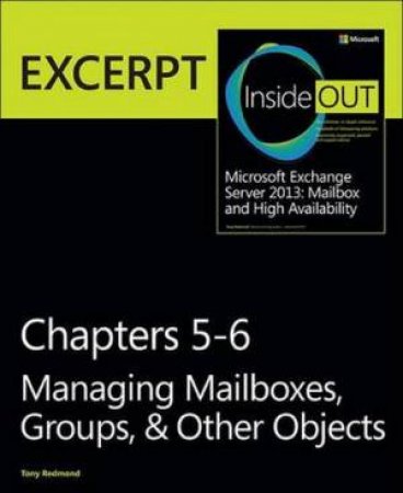 Managing Mailboxes, Groups, & Other Objects: EXCERPT from Microsoft Exchange Server 2013 Inside Out by Tony Redmond