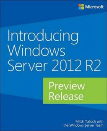 Introducing Windows Server 2012 R2 Preview Release by Mitch Tulloch