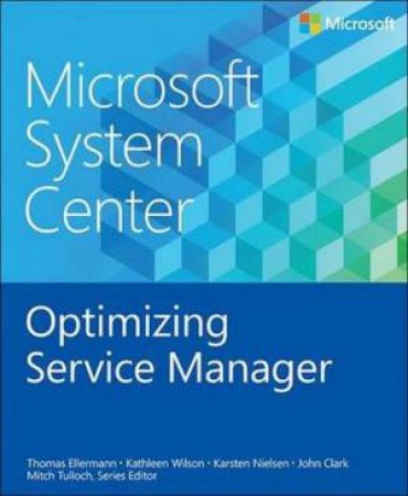 Microsoft System Center: Deploying and Customizing Service Manager by Thomas Ellermann