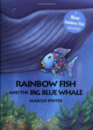 Rainbow Fish And The Big Blue Whale by Marcus Pfister & J. Alison James