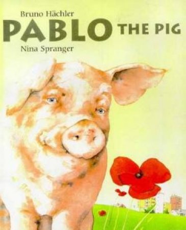 Pablo The Pig by Bruno Hachler & Nina Spranger