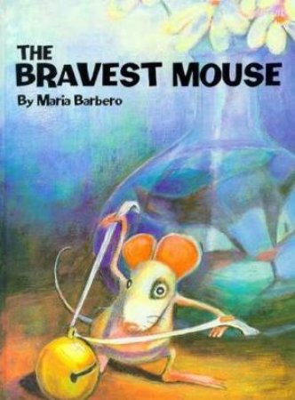 The Bravest Mouse by Maria Barbero