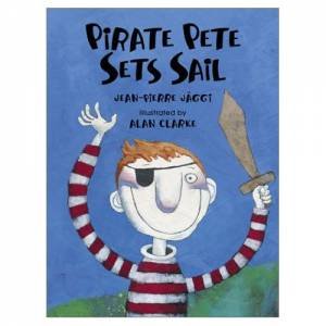 Pirate Pete Sets Sail by Jean-Pierre Jaggi