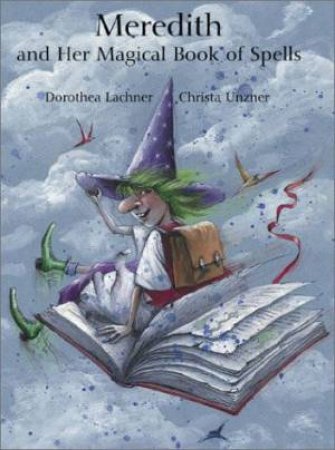 Meredith And Her Magical Book Of Spells by Dorothea Lachner & Christa Unzner