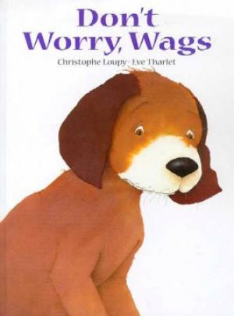 Don't Worry, Wags by Christopher Loupy & Eve Tharlet