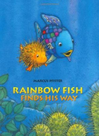 Rainbow Fish Finds His Way by Marcus Pfister & J. Alison James