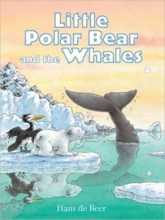 Little Polar Bear and the Whales by DE BEER HANS