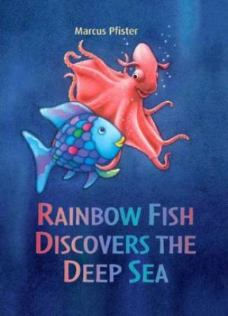 Rainbow Fish Discovers The Deep Sea by Marcus Pfister & Marcus Pfister