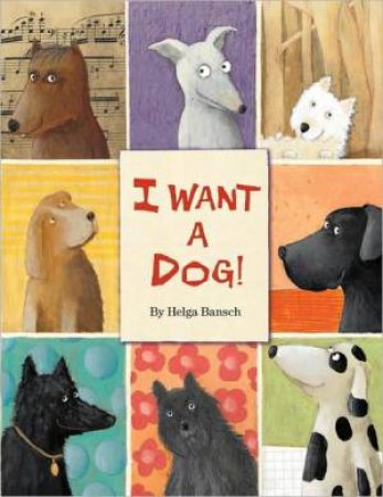 I Want A Dog! by Helga Bansch