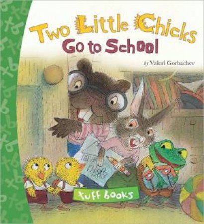 Two Little Chicks Go to School Tuff Book by GORBACHEV VALERI