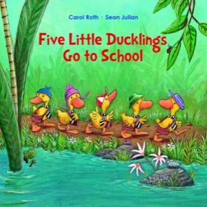 Five Little Ducklings Go to School by CAROL ROTH