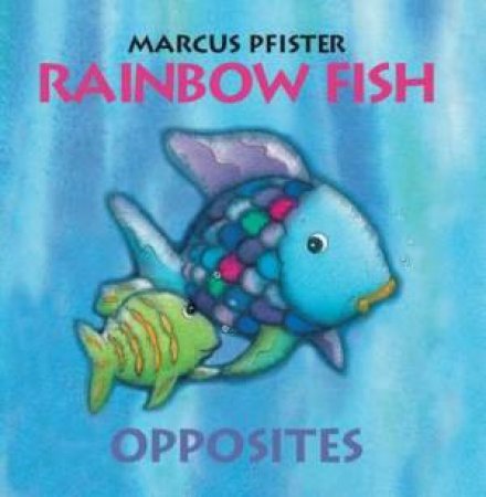 Rainbow Fish: Opposites by Marcus Pfister