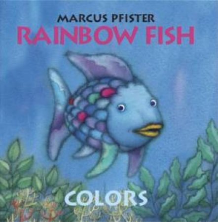 Rainbow Fish: Colors by Marcus Pfister