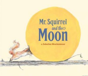 Mr. Squirrel and the Moon by MESCHENMOSER SEBASTIAN