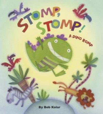 Stomp, Stomp! A Dino Romp by KOLAR BOB