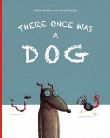 There Once Was A Dog by Adelia Carvalho & Vaz De Joao Carvalho