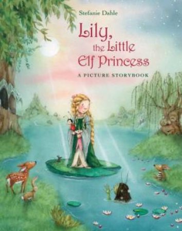 Lily, the Little Elf Princess by DAHLE STEFANIE