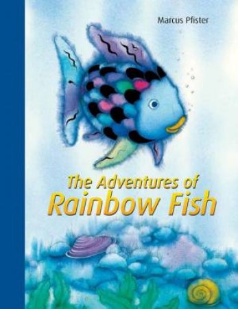 Rainbow Fish: Adventures Of Rainbow Fish by Marcus Pfister