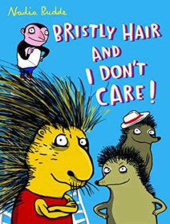 Bristly Hair and I Don't Care by BUDDE NADJA