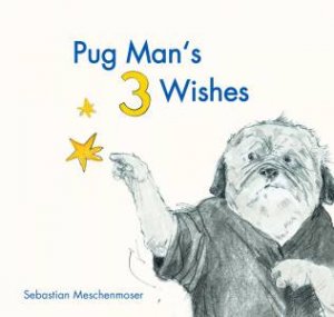 Pugman's 3 Wishes by SEBASTIAN MESCHENMOSER