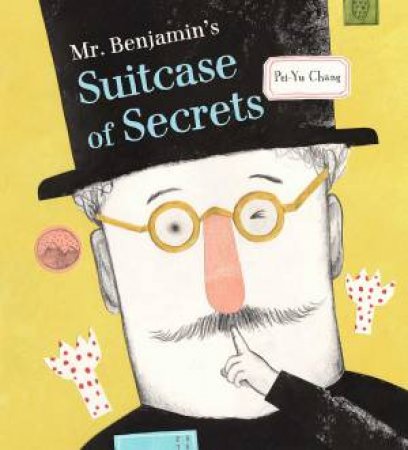 Mr Benjamin's Suitcase of Secrets by Pei-yu Chang