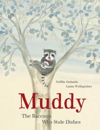 Muddy: The Raccoon Who Stole Dishes by Griffin Ondaatje