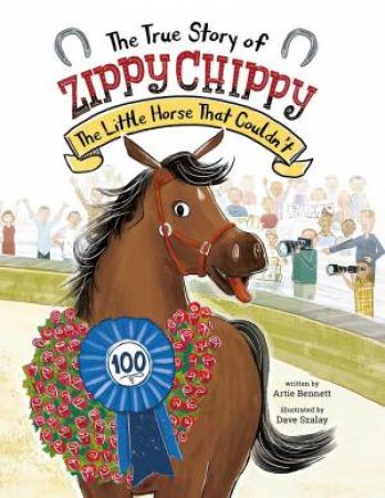 True Story Of Zippy Chippy: The Little Horse That Couldn't by Artie Bennett & Dave Szalay