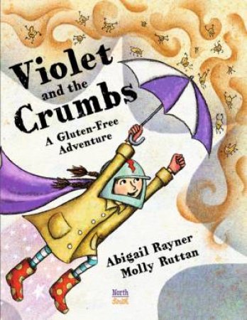 Violet And The Crumbs: A Gluten-Free Adventure by Abigail Rayner & Molly Ruttan