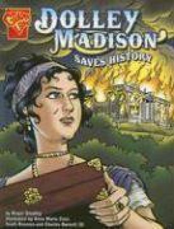 Dolley Madison Saves History by ROGER SMALLEY