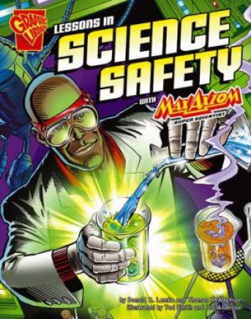 Lessons in Science Safety with Max Axiom, Super Scientist by DONALD  B. LEMKE