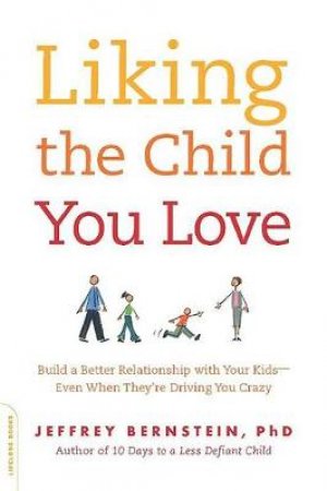 Liking the Child You Love by Jeffrey Bernstein