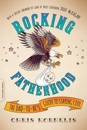 Rocking Fatherhood: The Dad-To-Be's Guide To Staying Cool by Chris Kornelis & Duff McKagan