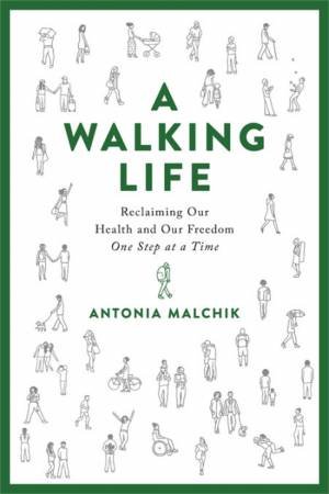 A Walking Life by Antonia Malchik