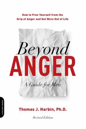 Beyond Anger: A Guide For Men by Thomas J. Harbin